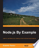 Node.js by example : learn to use Node.js by creating a fully functional social network [E-Book] /