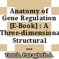 Anatomy of Gene Regulation [E-Book] : A Three-dimensional Structural Analysis /