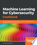 Machine learning for cybersecurity cookbook : over 80 recipes on how to implement machine learning algorithms for building security systems using Python [E-Book] /