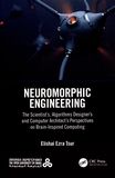 Neuromorphic engineering : the scientist's, algorithms designer's and computer architect's perspectives on brain-inspired computing /