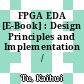 FPGA EDA [E-Book] : Design Principles and Implementation /