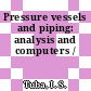 Pressure vessels and piping: analysis and computers /