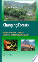 Changing Forests [E-Book] : Collective Action, Common Property, and Coffee in Honduras /