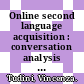 Online second language acquisition : conversation analysis of online chat [E-Book] /