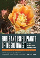 Edible and useful plants of the Southwest : Texas, New Mexico, and Arizona : including recipes, teas and spices, natural dyes, medicinal uses, poisonous plants, fibers, basketry, and industrial uses [E-Book] /