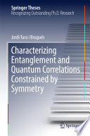 Characterizing Entanglement and Quantum Correlations Constrained by Symmetry [E-Book] /