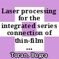 Laser processing for the integrated series connection of thin-film silicon solar cells /