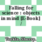 Falling for science : objects in mind [E-Book] /
