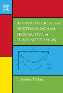 An ontological and epistemological perspective of fuzzy set theory [E-Book] /