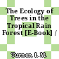 The Ecology of Trees in the Tropical Rain Forest [E-Book] /