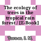 The ecology of trees in the tropical rain forest / [E-Book]