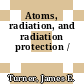 Atoms, radiation, and radiation protection /