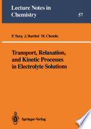 Transport, Relaxation, and Kinetic Processes in Electrolyte Solutions [E-Book] /