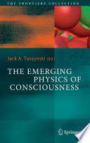 The Emerging Physics of Consciousness [E-Book] /