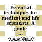 Essential techniques for medical and life scientists. A guide to contemporary methods and current applications with the protocols. Part 2 [E-Book] /