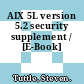 AIX 5L version 5.2 security supplement / [E-Book]