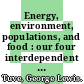 Energy, environment, populations, and food : our four interdependent crises /