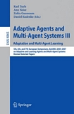 Adaptive agents and multi-agent systems. 3. Adapatation and multi-agent learning [E-Book] : 5th, 6th, and 7th European Symposium on Adaptive and Learning Agents and Multi-Agent Systems : ALAMAS 2005 - 2007 : revised selected papers /