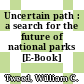 Uncertain path : a search for the future of national parks [E-Book] /