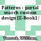 Patterns : portal search custom design [E-Book] /