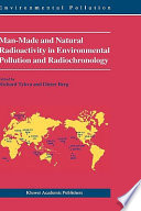 Man-made and natural radioactivity in environmental pollution and radiochronology /
