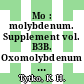 Mo : molybdenum. Supplement vol. B3B. Oxomolybdenum species in aqueous solutions (continued), oxomolybdenum species in nonaqueous solvents, oxomolybdenum species in melts, peroxomolybdenum species : system number 53.