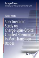 Spectroscopic Study on Charge-Spin-Orbital Coupled Phenomena in Mott-Transition Oxides [E-Book] /