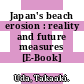 Japan's beach erosion : reality and future measures [E-Book] /