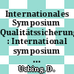 Internationales Symposium Qualitätssicherung : International symposium quality assurance : Bad-Neuenahr, 27.02.78-28.02.78.
