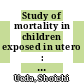 Study of mortality in children exposed in utero : research plan [E-Book]
