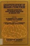 Quantification of brain function : tracer kinetics and image analysis in brain PET : proceedings of Brain PET 1993 Akita : quantification of brain function, Akita, Japan, 29. - 31. May 1993 /