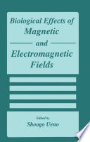 Biological Effects of Magnetic and Electromagnetic Fields [E-Book] /