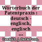 Wörterbuch der Patentpraxis : deutsch - englisch, englisch - deutsch.
