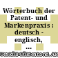 Wörterbuch der Patent- und Markenpraxis : deutsch - englisch, englisch - deutsch /