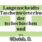 Langenscheidts Taschenwörterbuch der tschechischen und deutschen Sprache. 1/2. Tschechisch - deutsch, deutsch - tschechisch.