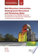Soil-structure interaction, underground structures and retaining walls : proceedings of the ISSMGE Technical Committee 207 International Conference on Geotechnical Engineering [E-Book] /