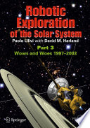 Robotic Exploration of the Solar System [E-Book] : Part 3: Wows and Woes, 1997-2003 /