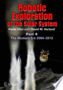 Robotic Exploration of the Solar System [E-Book] : Part 4: The Modern Era 2004 -2013 /