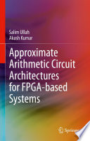 Approximate Arithmetic Circuit Architectures for FPGA-based Systems [E-Book] /