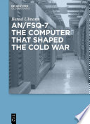 AN/FSQ-7 : the computer that shaped the Cold War [E-Book] /