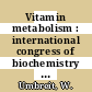 Vitamin metabolism : international congress of biochemistry 4, proceedings 11 : Internationaler Kongress für Biochemie 4, Veröffentlichungen 11 : Wien, 01.09.58-06.09.58.