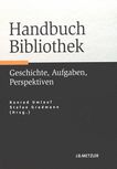 Handbuch Bibliothek : Geschichte, Aufgaben, Perspektiven /