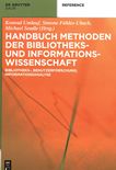 Handbuch Methoden der Bibliotheks- und Informationswissenschaft : Bibliotheks-, Benutzerforschung, Informationsanalyse /
