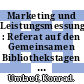 Marketing und Leistungsmessung : Referat auf den Gemeinsamen Bibliothekstagen für Sachsen-Anhalt und Niedersachsen, gehalten am 15. September 2001 in Salzwedel /