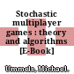 Stochastic multiplayer games : theory and algorithms [E-Book] /