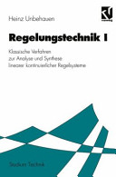 Regelungstechnik. 1. Klassische Verfahren zur Analyse und Synthese linearer kontinuierlicher Regelsysteme /