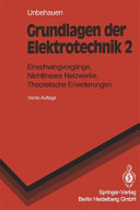Grundlagen der Elektrotechnik Vol 0002: Einschwingvorgänge, nichtlineare Netzwerke, theoretische Erweiterungen.