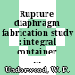 Rupture diaphragm fabrication study : integral container system : [E-Book]