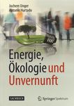 Energie, Ökologie und Unvernunft /