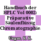 Handbuch der HPLC Vol 0002: Präparative Säulenflüssig Chromatographie.